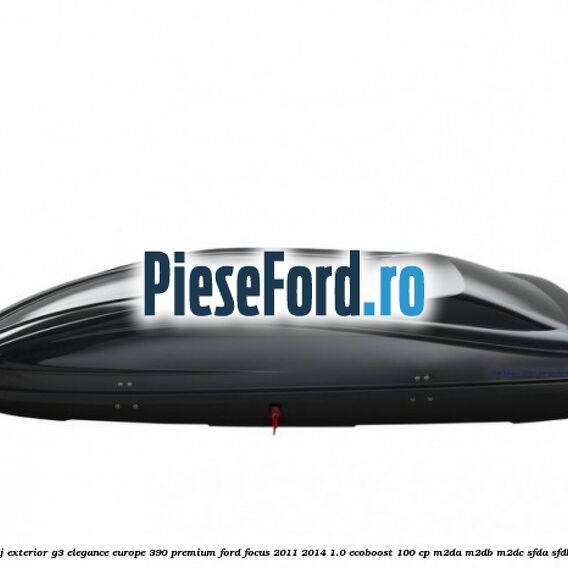 Portbagaj exterior G3 Elegance Europe 390 Premium Ford Focus 2011-2014 1.0 EcoBoost 100 cp M2DA, M2DB, M2DC, SFDA, SFDB benzina