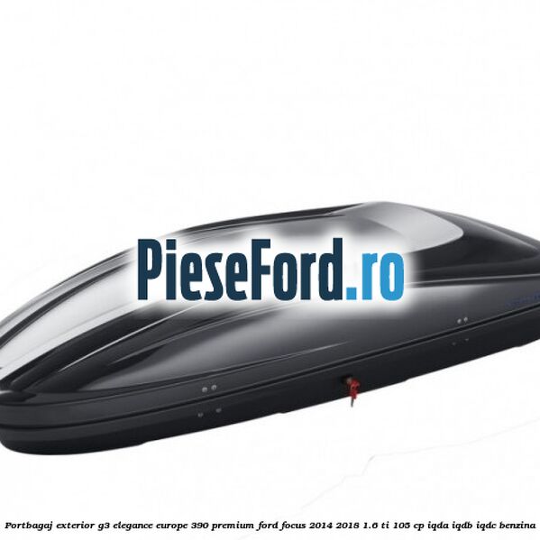 Portbagaj exterior G3 Elegance Europe 390 Premium Ford Focus 2014-2018 1.6 Ti 105 cp IQDA, IQDB, IQDC benzina