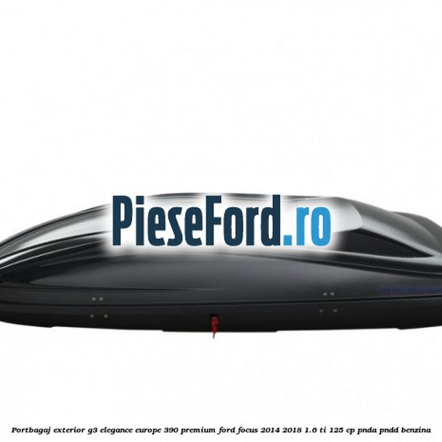 Portbagaj exterior G3 Elegance Europe 390 Premium Ford Focus 2014-2018 1.6 Ti 125 cp PNDA, PNDD benzina