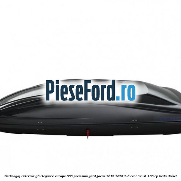 Portbagaj exterior G3 Elegance Europe 390 Premium Ford Focus 2019-2023 2.0 EcoBlue ST 190 cp BCDA diesel