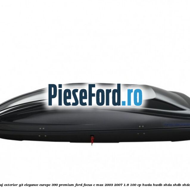 Portbagaj exterior G3 Elegance Europe 390 Premium Ford Focus C-Max 2003-2007 1.6 100 cp Portbagaj exterior G3 Elegance Europe 390 Premium Ford Focus C-Max 2003-2007 1.6 100 cp HWDA, HWDB, SHDA, SHDB, SHDC benzina