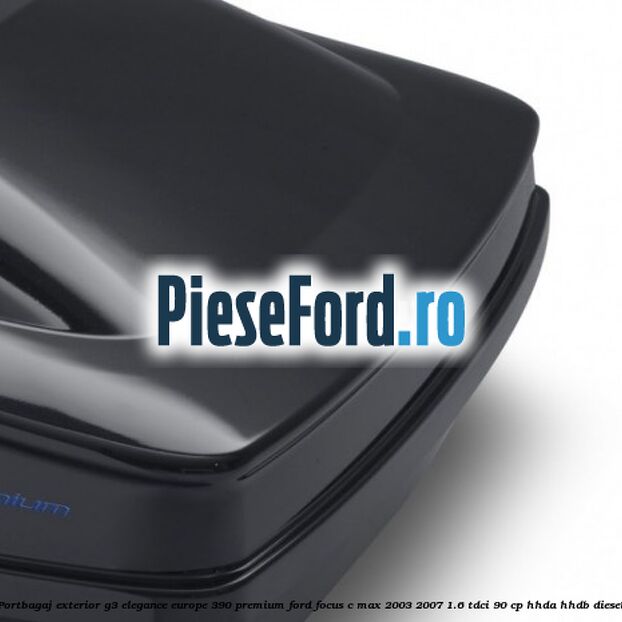 Portbagaj exterior G3 Elegance Europe 390 Premium Ford Focus C-Max 2003-2007 1.6 TDCi 90 cp Portbagaj exterior G3 Elegance Europe 390 Premium Ford Focus C-Max 2003-2007 1.6 TDCi 90 cp HHDA, HHDB diesel