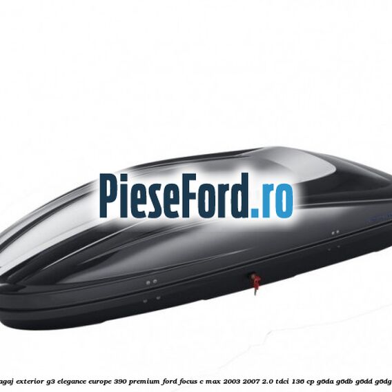 Portbagaj exterior G3 Elegance Europe 390 Premium Ford Focus C-Max 2003-2007 2.0 TDCi 136 cp G6DA, G6DB, G6DD, G6DG diesel