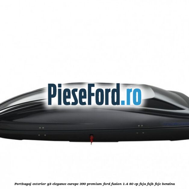Portbagaj exterior G3 Elegance Europe 390 Premium Ford Fusion 1.4 80 cp FXJA, FXJB, FXJC benzina