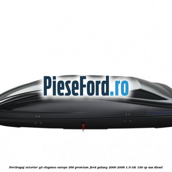 Portbagaj exterior G3 Elegance Europe 390 Premium Ford Galaxy 2000-2006 1.9 TDI 130 cp ASZ diesel