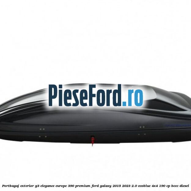 Portbagaj exterior G3 Elegance Europe 390 Premium Ford Galaxy 2015-2023 2.0 EcoBlue 4x4 190 cp BCCC diesel