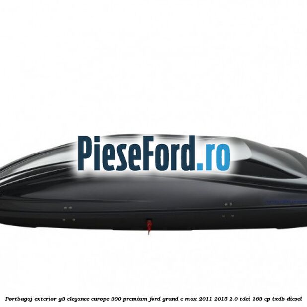 Portbagaj exterior G3 Elegance Europe 390 Premium Ford Grand C-Max 2011-2015 2.0 TDCi 163 cp TXDB diesel