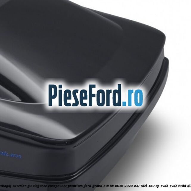 Portbagaj exterior G3 Elegance Europe 390 Premium Ford Grand C-Max 2016-2020 2.0 TDCi 150 cp T7DB, T7DC, T7DD diesel