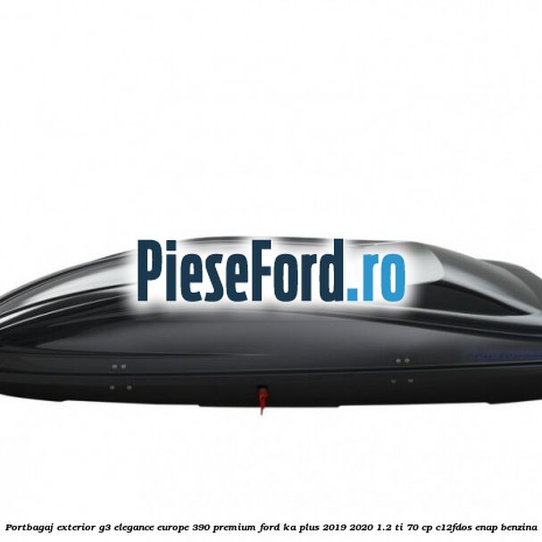 Portbagaj exterior G3 Elegance Europe 390 Premium Ford Ka plus 2019-2020 1.2 Ti 70 cp C12FDOS, ENAP benzina