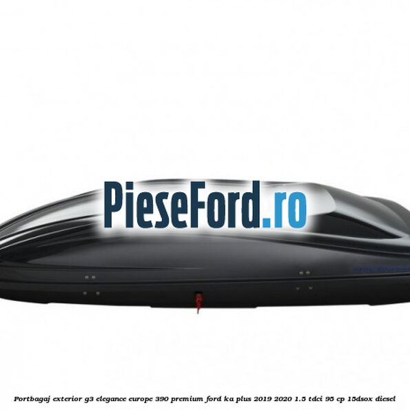 Portbagaj exterior G3 Elegance Europe 390 Premium Ford Ka plus 2019-2020 1.5 TDCI 95 cp 15DSOX diesel