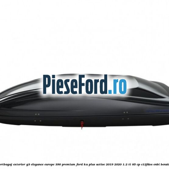 Portbagaj exterior G3 Elegance Europe 390 Premium Ford Ka plus Active 2019-2020 1.2 Ti 85 cp Portbagaj exterior G3 Elegance Europe 390 Premium Ford Ka plus Active 2019-2020 1.2 Ti 85 cp C12FDOS, ENBI benzina