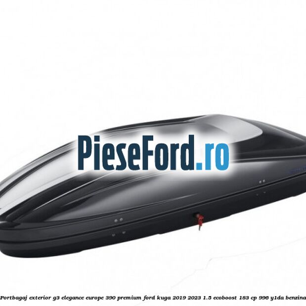 Portbagaj exterior G3 Elegance Europe 390 Premium Ford Kuga 2019-2023 1.5 EcoBoost 183 cp 996, Y1DA benzina