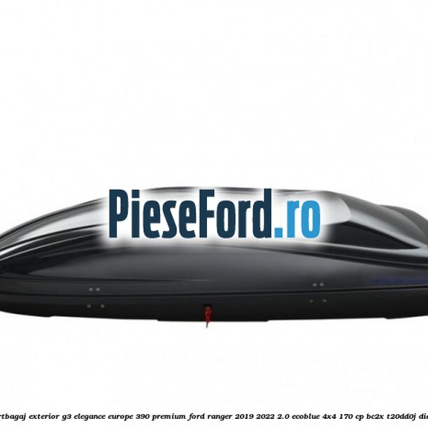 Portbagaj exterior G3 Elegance Europe 390 Premium Ford Ranger 2019-2022 2.0 EcoBlue 4x4 170 cp BC2X, T20DD0J diesel