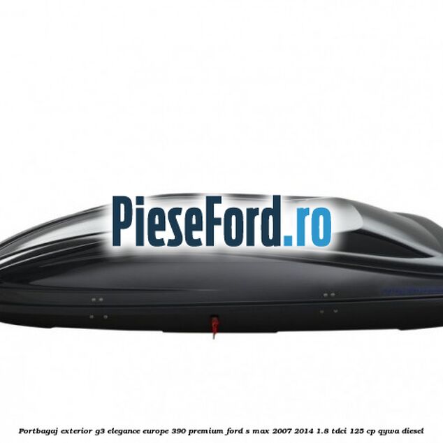 Portbagaj exterior G3 Elegance Europe 390 Premium Ford S-Max 2007-2014 1.8 TDCi 125 cp QYWA diesel