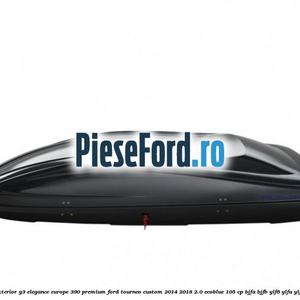 Portbagaj exterior G3 Elegance Europe 390 Premium Ford Tourneo Custom 2014-2018 2.0 EcoBlue 105 cp BJFA, BJFB, YLF6, YLFA, YLFB, YLFS diesel