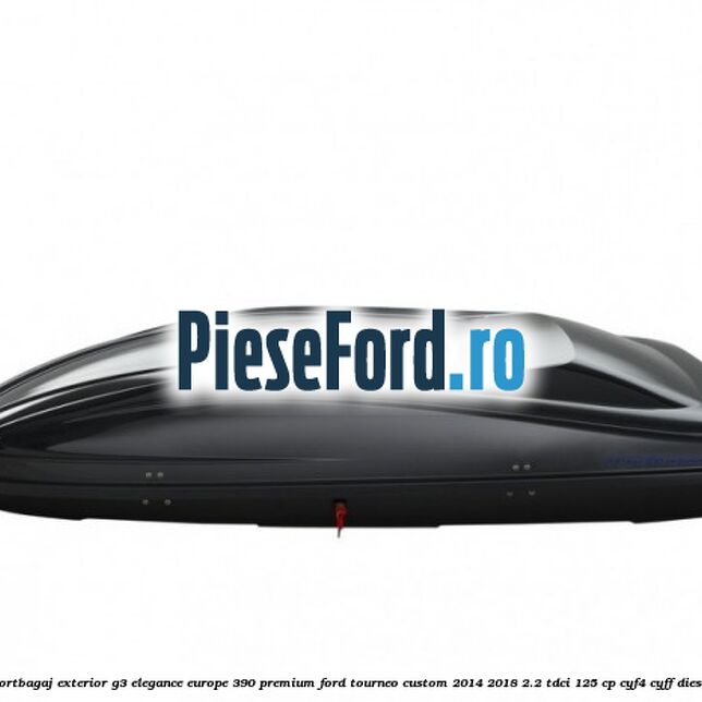 Portbagaj exterior G3 Elegance Europe 390 Premium Ford Tourneo Custom 2014-2018 2.2 TDCi 125 cp CYF4, CYFF diesel