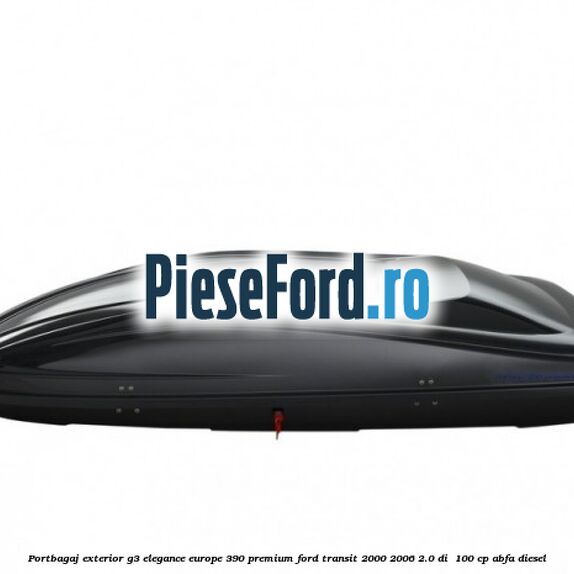 Portbagaj exterior G3 Elegance Europe 390 Premium Ford Transit 2000-2006 2.0 DI 100 cp Portbagaj exterior G3 Elegance Europe 390 Premium Ford Transit 2000-2006 2.0 DI 100 cp ABFA diesel