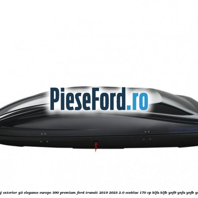 Portbagaj exterior G3 Elegance Europe 390 Premium Ford Transit 2019-2023 2.0 EcoBlue 170 cp BLFA, BLFB, YNF6, YNFA, YNFB, YNFS diesel