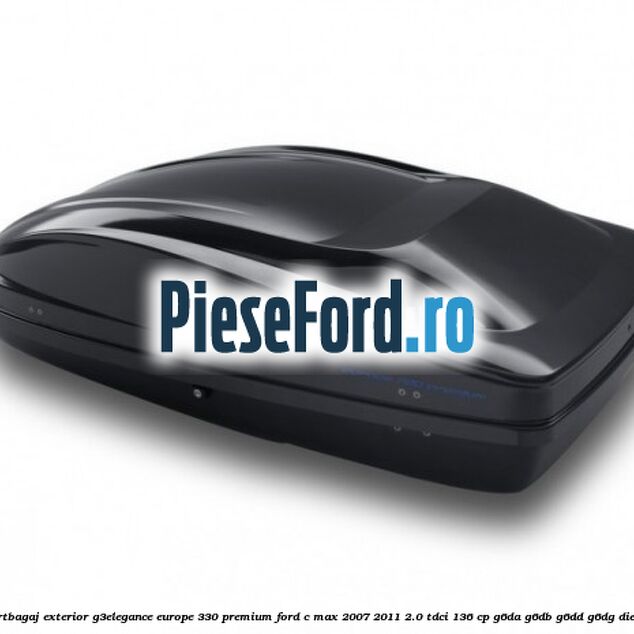 Portbagaj exterior G3Elegance Europe 330 Premium Ford C-Max 2007-2011 2.0 TDCi 136 cp G6DA, G6DB, G6DD, G6DG diesel