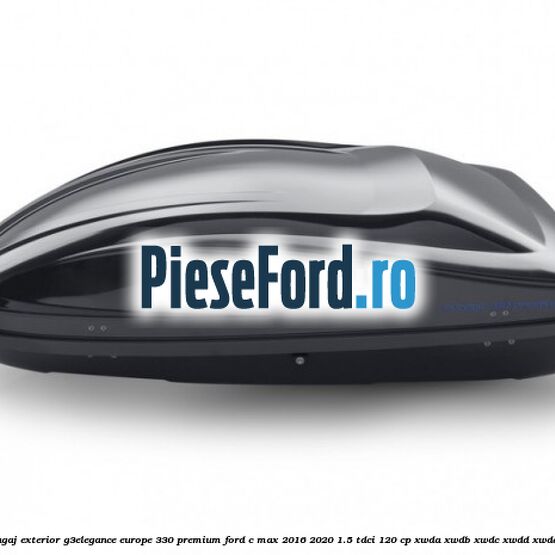 Portbagaj exterior G3Elegance Europe 330 Premium Ford C-Max 2016-2020 1.5 TDCi 120 cp XWDA, XWDB, XWDC, XWDD, XWDE diesel