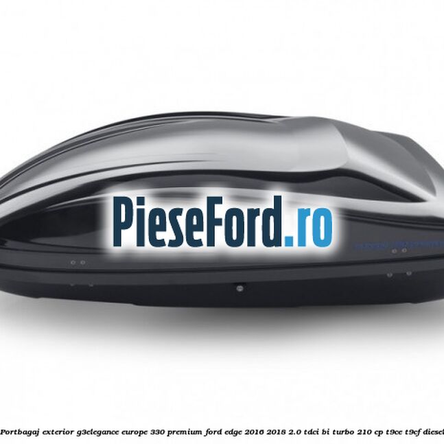 Portbagaj exterior G3Elegance Europe 330 Premium Ford Edge 2016-2018 2.0 TDCi Bi-Turbo 210 cp T9CE, T9CF diesel