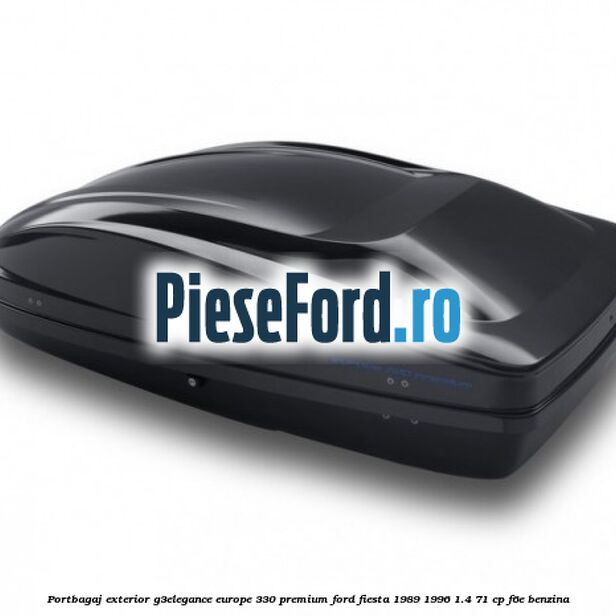 Portbagaj exterior G3Elegance Europe 330 Premium Ford Fiesta 1989-1996 1.4 71 cp F6E benzina