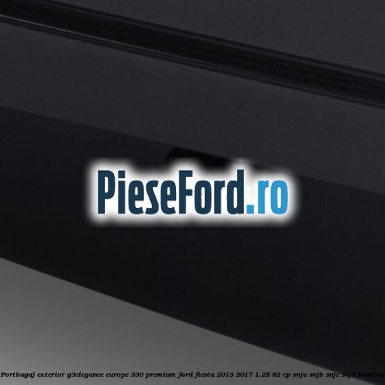 Portbagaj exterior G3Elegance Europe 330 Premium Ford Fiesta 2013-2017 1.25 82 cp SNJA, SNJB, SNJC, SNJD benzina