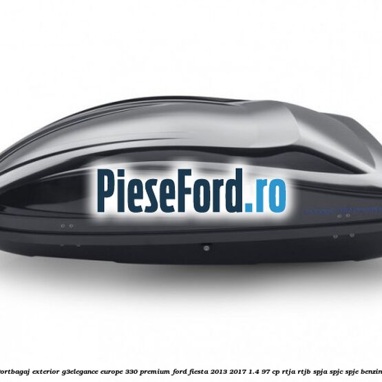 Portbagaj exterior G3Elegance Europe 330 Premium Ford Fiesta 2013-2017 1.4 97 cp RTJA, RTJB, SPJA, SPJC, SPJE benzina