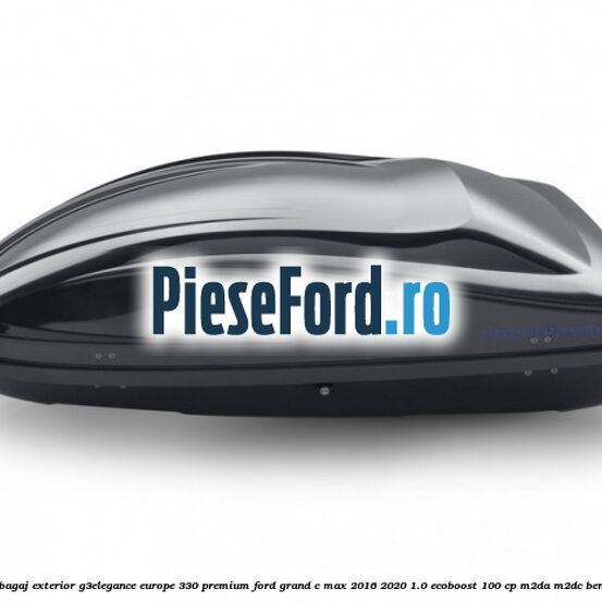 Portbagaj exterior G3Elegance Europe 330 Premium Ford Grand C-Max 2016-2020 1.0 EcoBoost 100 cp M2DA, M2DC benzina