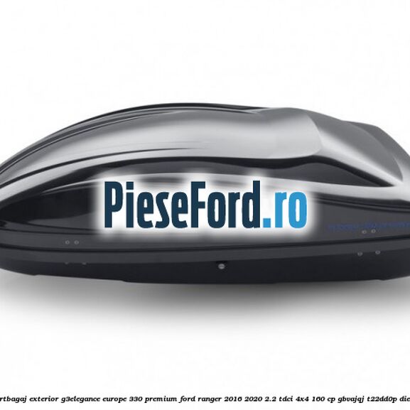 Portbagaj exterior G3Elegance Europe 330 Premium Ford Ranger 2016-2020 2.2 TDCi 4x4 160 cp Portbagaj exterior G3Elegance Europe 330 Premium Ford Ranger 2016-2020 2.2 TDCi 4x4 160 cp GBVAJQJ, T22DD0P diesel