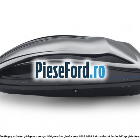 Portbagaj exterior G3Elegance Europe 330 Premium Ford S-Max 2015-2023 2.0 EcoBlue Bi-Turbo 240 cp YLCB diesel