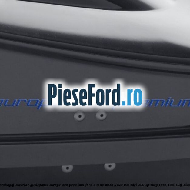 Portbagaj exterior G3Elegance Europe 330 Premium Ford S-Max 2015-2023 2.0 TDCi 180 cp T8CG, T8CH, T8CI, T8CJ diesel
