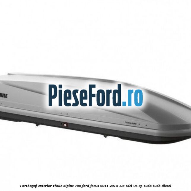 Portbagaj exterior Thule Alpine 700 Ford Focus 2011-2014 1.6 TDCi 95 cp T3DA, T3DB diesel