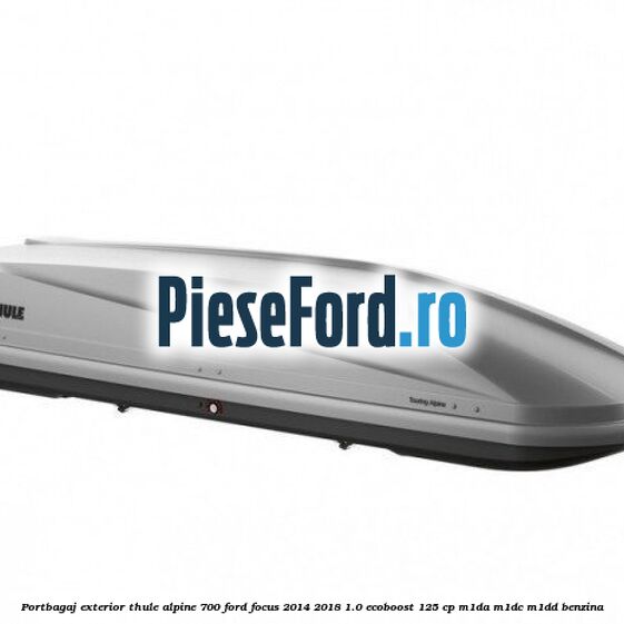 Portbagaj exterior Thule Alpine 700 Ford Focus 2014-2018 1.0 EcoBoost 125 cp M1DA, M1DC, M1DD benzina