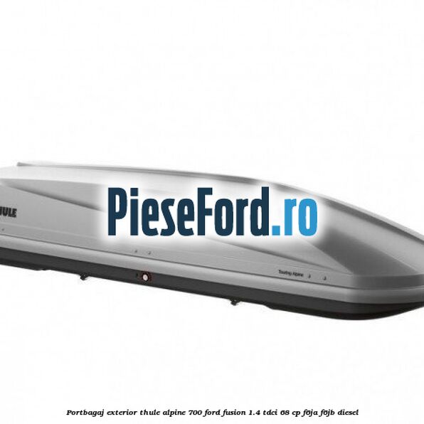 Portbagaj exterior Thule Alpine 700 Ford Fusion 1.4 TDCi 68 cp F6JA, F6JB diesel