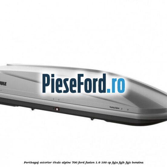 Portbagaj exterior Thule Alpine 700 Ford Fusion 1.6 100 cp FYJA, FYJB, FYJC benzina