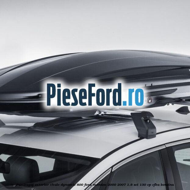 Portbagaj exterior Thule Dynamic 800 Ford Mondeo 2000-2007 1.8 SCi 130 cp CFBA benzina
