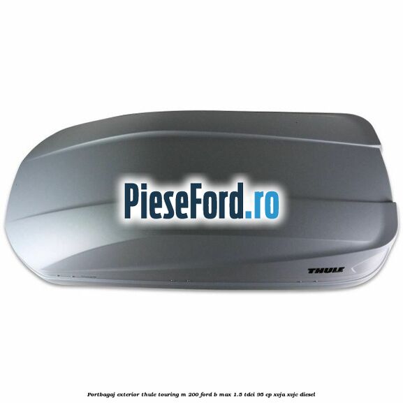 Portbagaj exterior Thule Touring M 200 Ford B-Max 1.5 TDCi 95 cp XVJA, XVJC diesel
