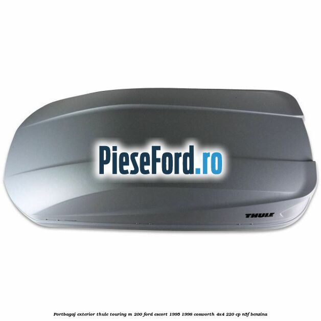 Portbagaj exterior Thule Touring M 200 Ford Escort 1995-1998 Cosworth 4x4 220 cp N5F benzina