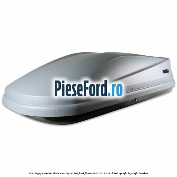 Portbagaj exterior Thule Touring M 200 Ford Fiesta 2013-2017 1.6 Ti 105 cp IQJA, IQJC, IQJE benzina