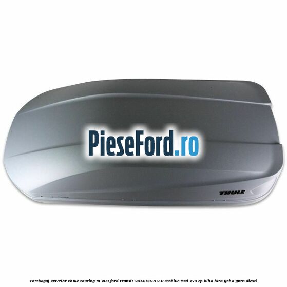 Portbagaj exterior Thule Touring M 200 Ford Transit 2014-2018 2.0 EcoBlue RWD 170 cp BLHA, BLRA, YNHA, YNR6 diesel