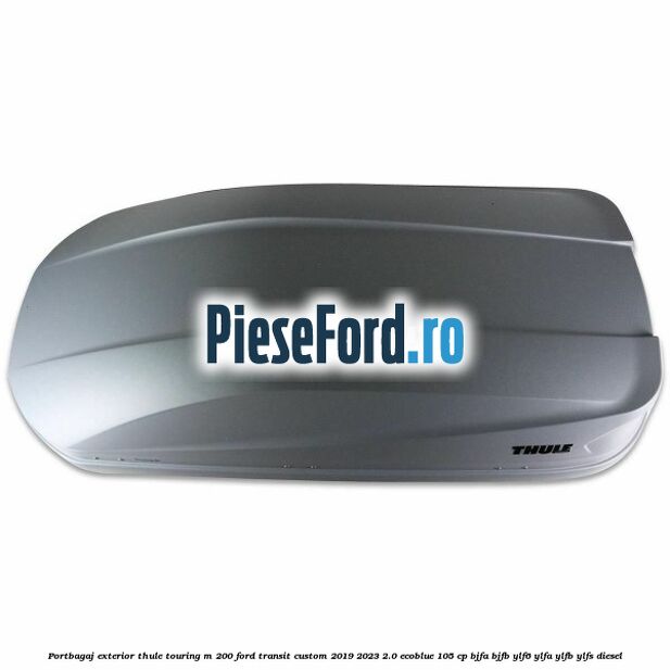 Portbagaj exterior Thule Touring M 200 Ford Transit Custom 2019-2023 2.0 EcoBlue 105 cp BJFA, BJFB, YLF6, YLFA, YLFB, YLFS diesel