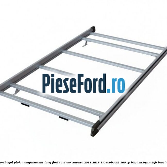 Portbagaj plafon ampatament lung Ford Tourneo Connect 2013-2018 1.0 EcoBoost 100 cp Portbagaj plafon ampatament lung Ford Tourneo Connect 2013-2018 1.0 EcoBoost 100 cp B3GA, M2GA, M2GB benzina