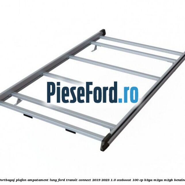 Portbagaj plafon ampatament lung Ford Transit Connect 2019-2023 1.0 EcoBoost 100 cp B3GA, M2GA, M2GB benzina