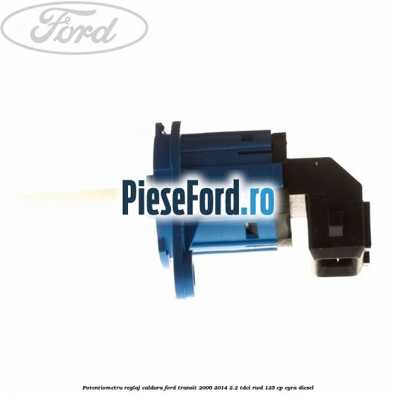 Potentiometru reglaj caldura Ford Transit 2006-2014 2.2 TDCi RWD 125 cp CYRA diesel