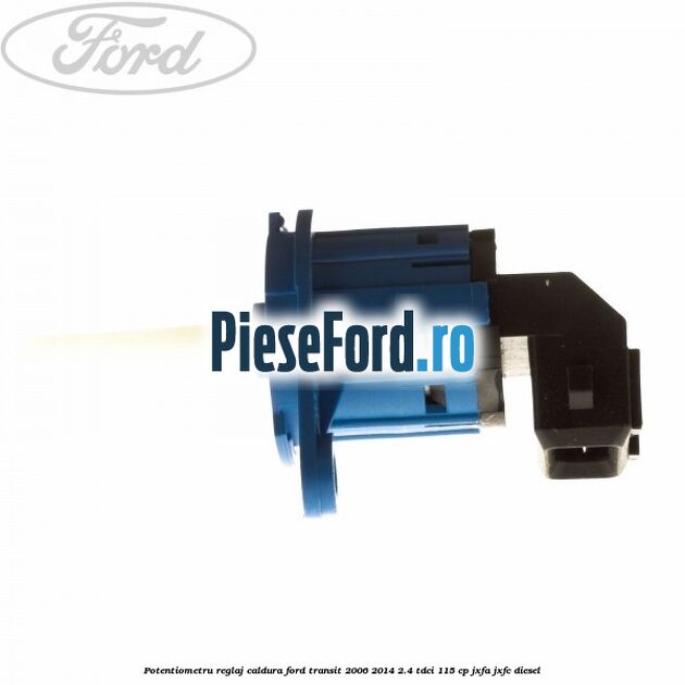 Potentiometru reglaj caldura Ford Transit 2006-2014 2.4 TDCi 115 cp JXFA, JXFC diesel