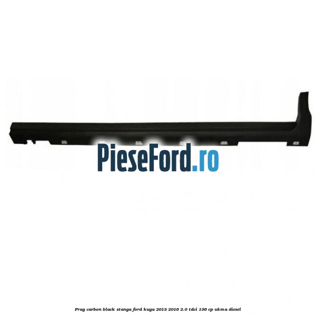 Prag carbon black stanga Ford Kuga 2013-2016 2.0 TDCi 136 cp UKMA diesel