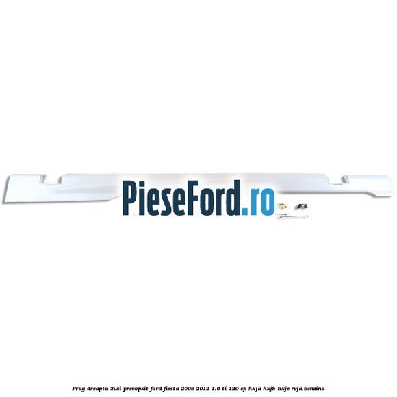 Prag dreapta (3Usi), prevopsit Ford Fiesta 2008-2012 1.6 Ti 120 cp HXJA, HXJB, HXJE, RVJA benzina
