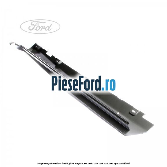 Prag dreapta carbon black Ford Kuga 2008-2012 2.0 TDCI 4x4 163 cp Prag dreapta carbon black Ford Kuga 2008-2012 2.0 TDCI 4x4 163 cp TXDA diesel