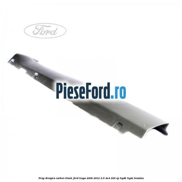 Prag dreapta carbon black Ford Kuga 2008-2012 2.5 4x4 200 cp HYDB, HYDC benzina